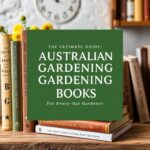 The Ultimate Guide to the Best Australian Gardening Books for Every Gardener